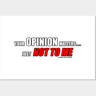 Your Opinion Matters Just Not To Me Funny Inspirational Novelty Gift Posters and Art